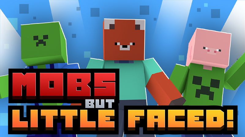 Mobs but Little Faced!