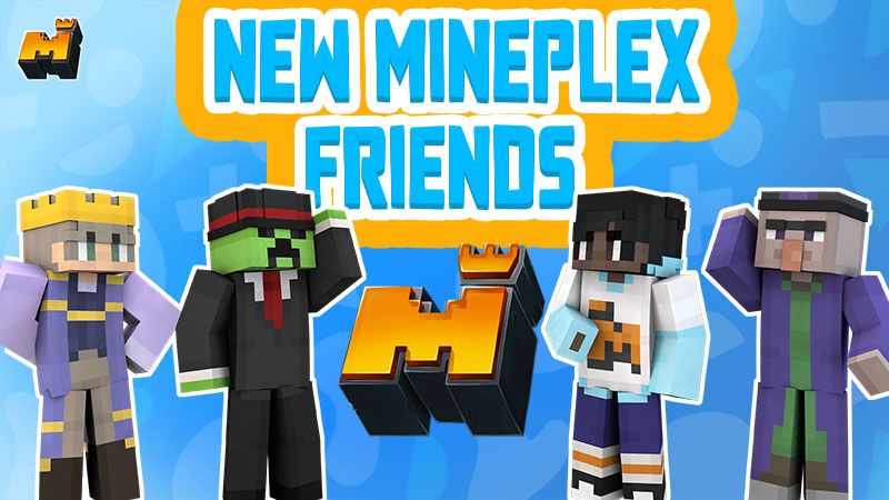 New Mineplex Friends