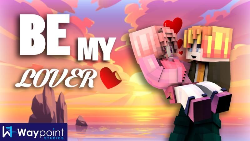 Be My Lover on the Minecraft Marketplace by Waypoint Studios